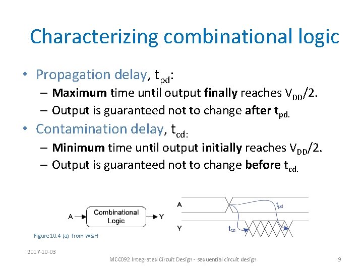 Characterizing combinational logic • Propagation delay, tpd: – Maximum time until output finally reaches