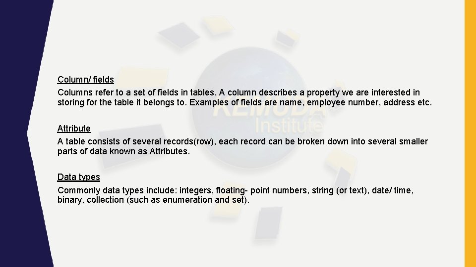 Column/ fields Columns refer to a set of fields in tables. A column describes