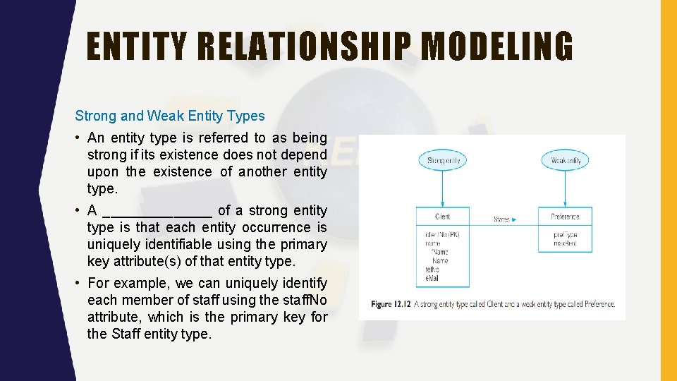 ENTITY RELATIONSHIP MODELING Strong and Weak Entity Types • An entity type is referred