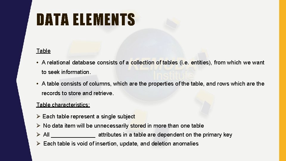 DATA ELEMENTS Table • A relational database consists of a collection of tables (i.