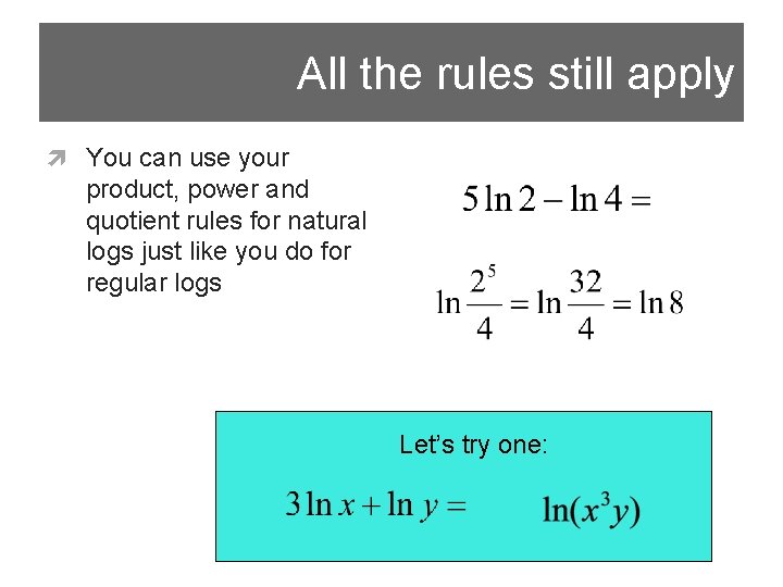 All the rules still apply You can use your product, power and quotient rules