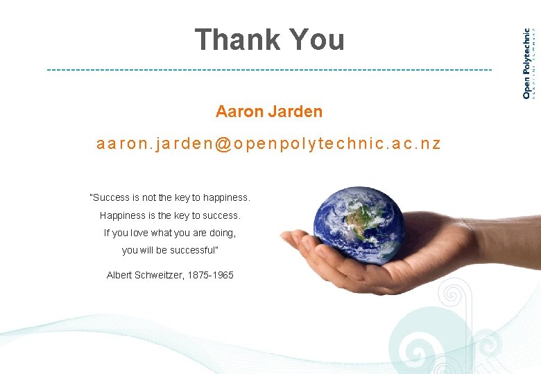 Thank You Aaron Jarden aaron. jarden@openpolytechnic. ac. nz “Success is not the key to