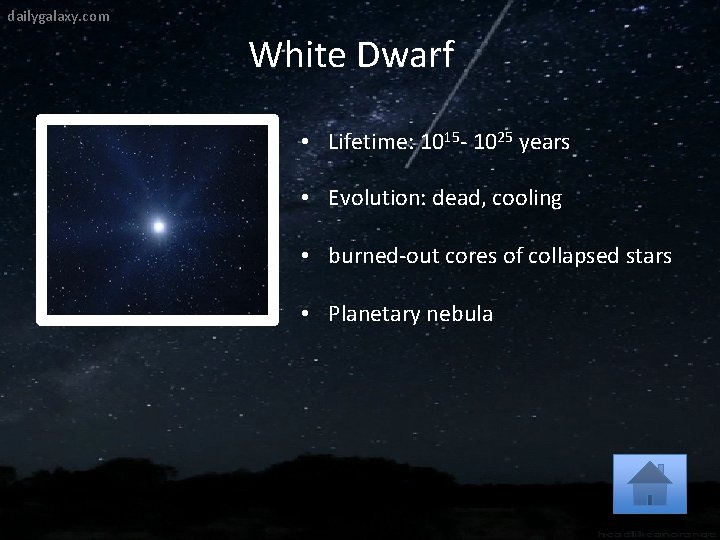 dailygalaxy. com White Dwarf • Lifetime: 1015 - 1025 years • Evolution: dead, cooling