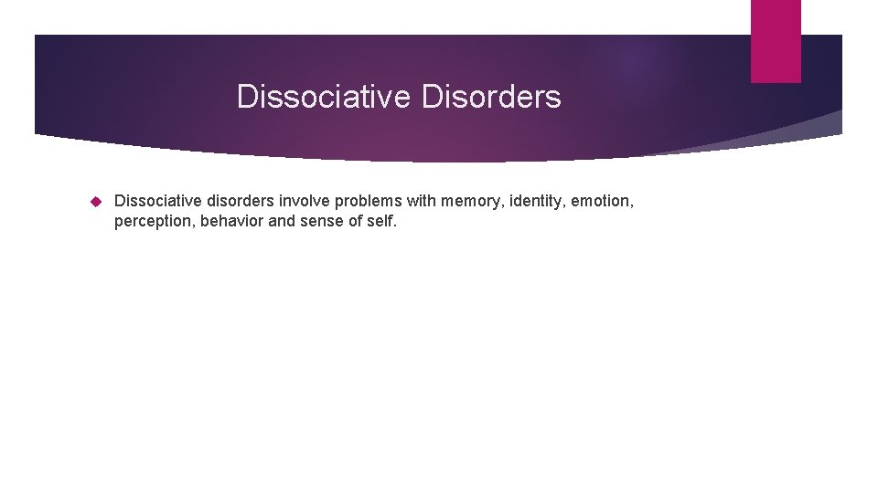 Dissociative Disorders Dissociative disorders involve problems with memory, identity, emotion, perception, behavior and sense