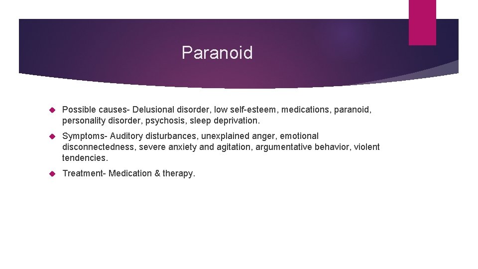 Paranoid Possible causes- Delusional disorder, low self-esteem, medications, paranoid, personality disorder, psychosis, sleep deprivation.