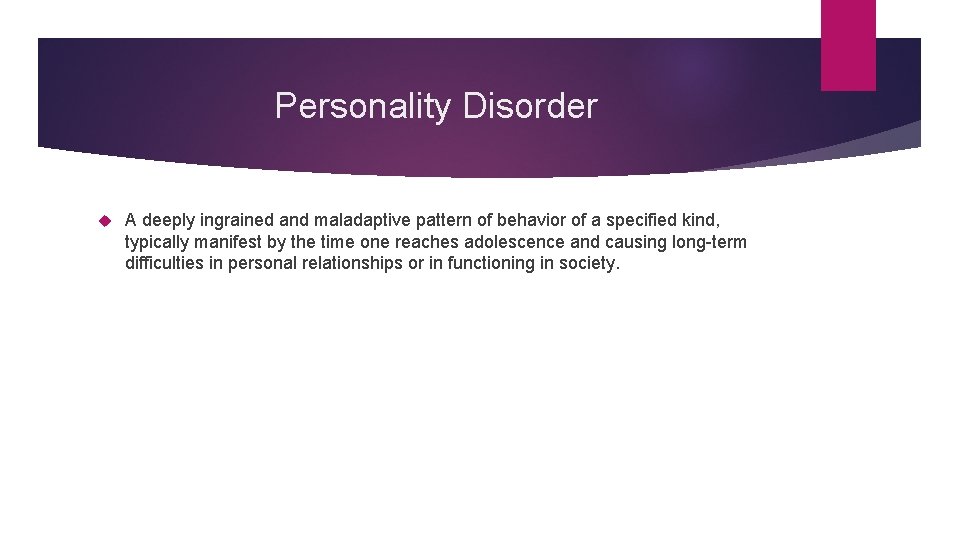 Personality Disorder A deeply ingrained and maladaptive pattern of behavior of a specified kind,