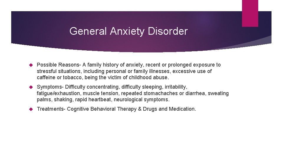 General Anxiety Disorder Possible Reasons- A family history of anxiety, recent or prolonged exposure