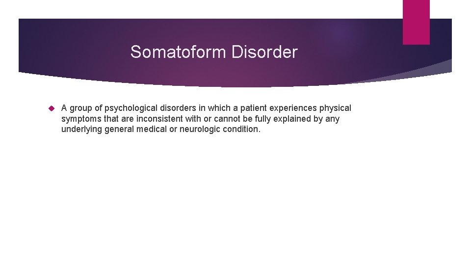 Somatoform Disorder A group of psychological disorders in which a patient experiences physical symptoms