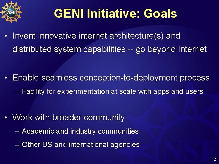 GENI Initiative: Goals • Invent innovative internet architecture(s) and distributed system capabilities -- go