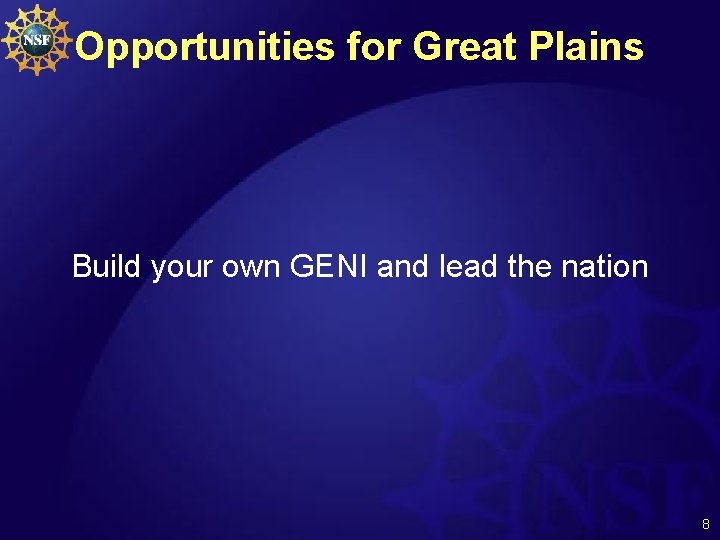 Opportunities for Great Plains Build your own GENI and lead the nation 8 