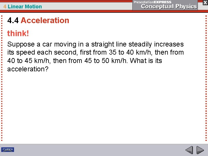 4 Linear Motion 4. 4 Acceleration think! Suppose a car moving in a straight