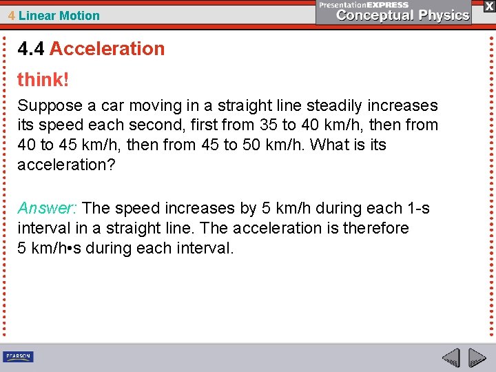 4 Linear Motion 4. 4 Acceleration think! Suppose a car moving in a straight