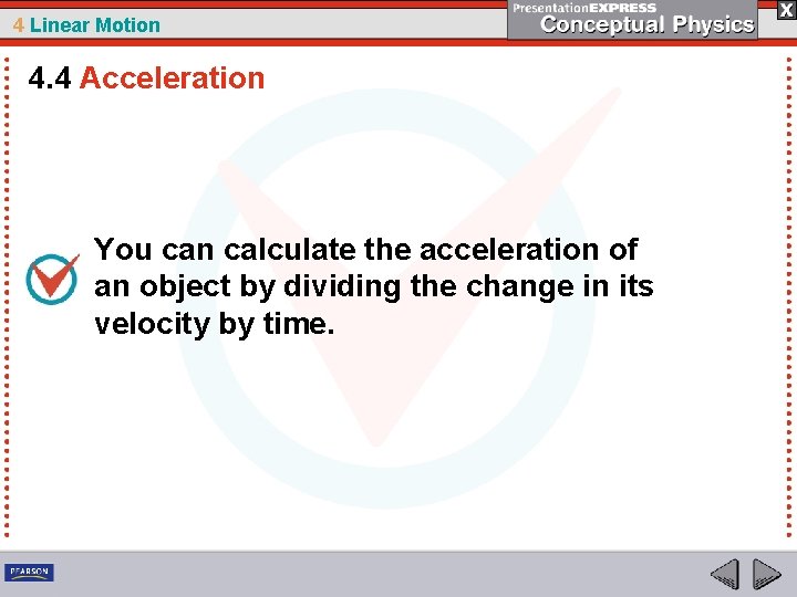 4 Linear Motion 4. 4 Acceleration You can calculate the acceleration of an object