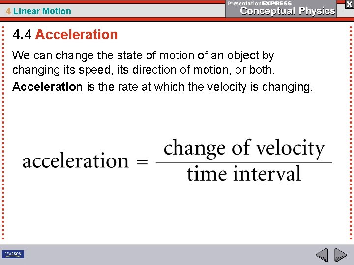 4 Linear Motion 4. 4 Acceleration We can change the state of motion of
