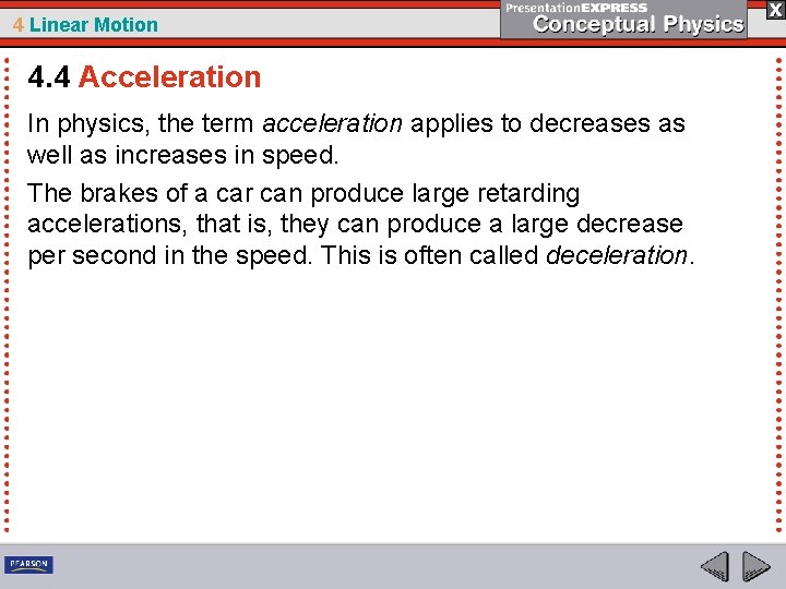 4 Linear Motion 4. 4 Acceleration In physics, the term acceleration applies to decreases