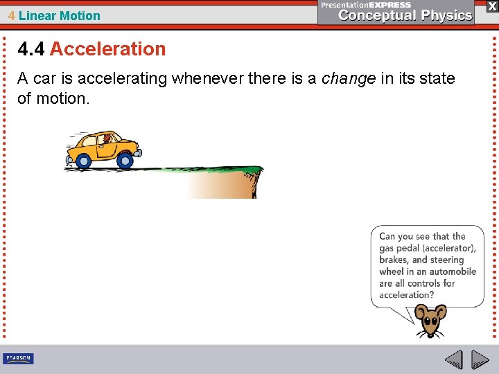 4 Linear Motion 4. 4 Acceleration A car is accelerating whenever there is a