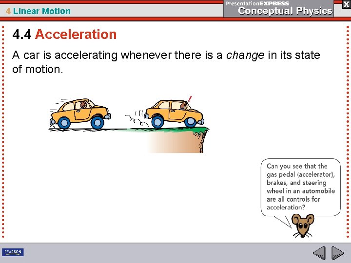 4 Linear Motion 4. 4 Acceleration A car is accelerating whenever there is a