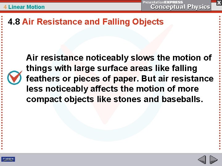 4 Linear Motion 4. 8 Air Resistance and Falling Objects Air resistance noticeably slows