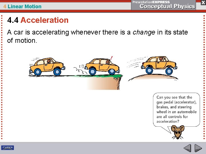 4 Linear Motion 4. 4 Acceleration A car is accelerating whenever there is a