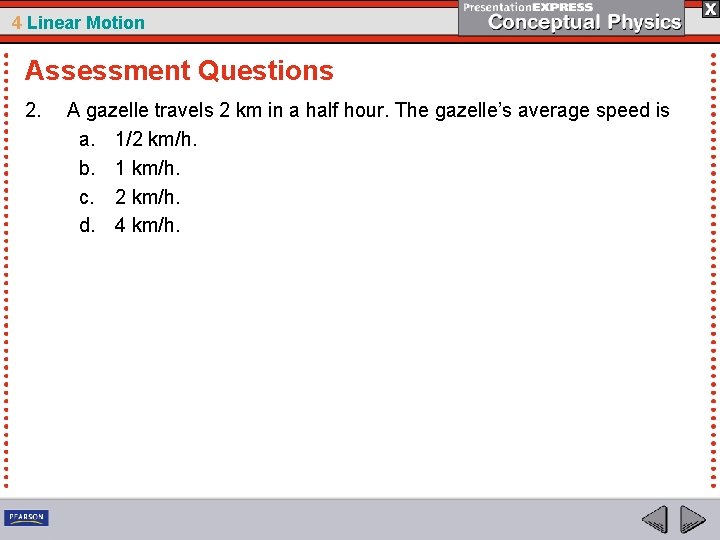 4 Linear Motion Assessment Questions 2. A gazelle travels 2 km in a half