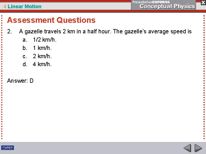 4 Linear Motion Assessment Questions 2. A gazelle travels 2 km in a half