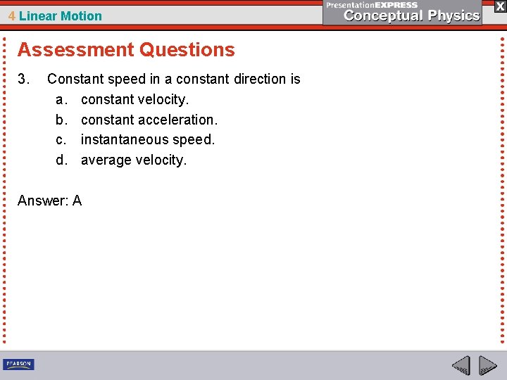 4 Linear Motion Assessment Questions 3. Constant speed in a constant direction is a.