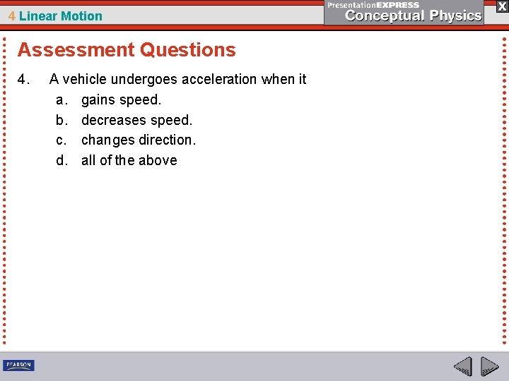 4 Linear Motion Assessment Questions 4. A vehicle undergoes acceleration when it a. gains