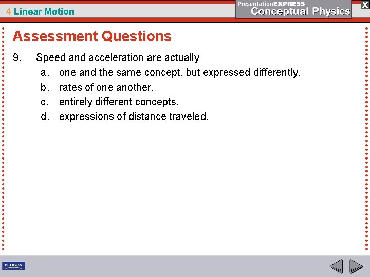 4 Linear Motion Assessment Questions 9. Speed and acceleration are actually a. one and