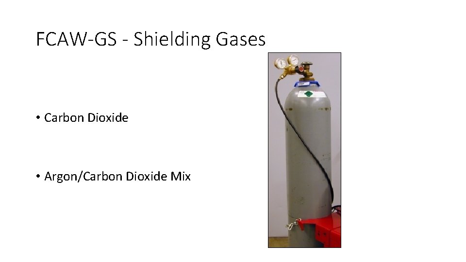 FCAW-GS - Shielding Gases • Carbon Dioxide • Argon/Carbon Dioxide Mix 