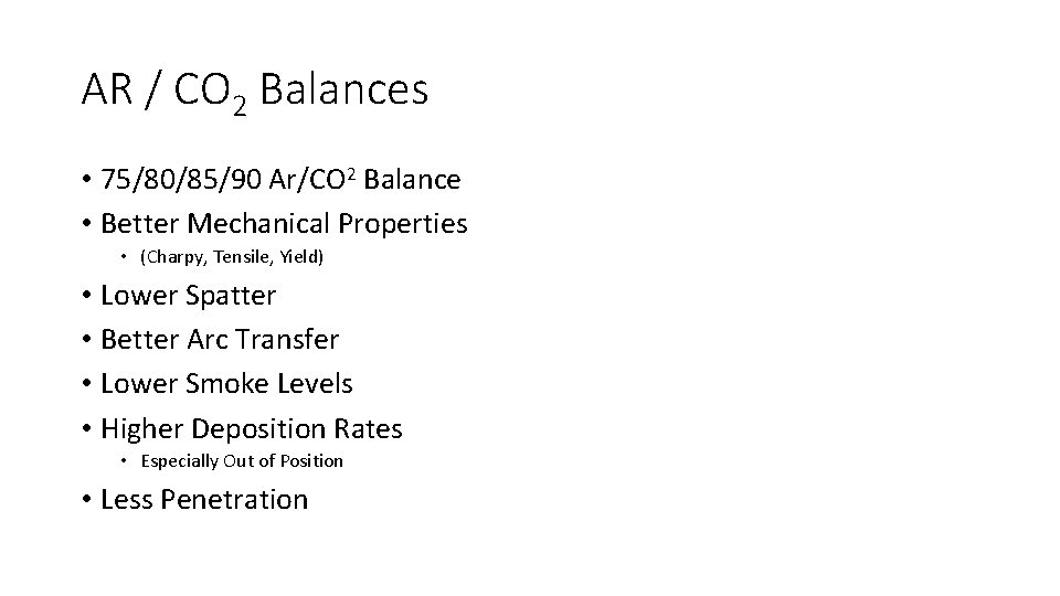 AR / CO 2 Balances • 75/80/85/90 Ar/CO 2 Balance • Better Mechanical Properties
