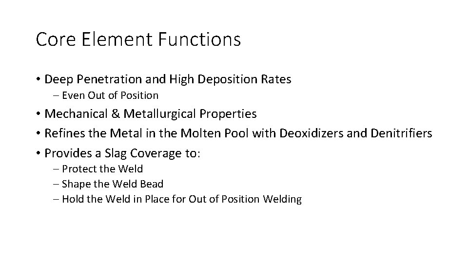 Core Element Functions • Deep Penetration and High Deposition Rates – Even Out of