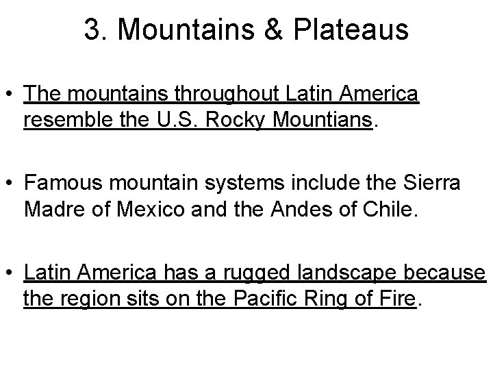 3. Mountains & Plateaus • The mountains throughout Latin America resemble the U. S.