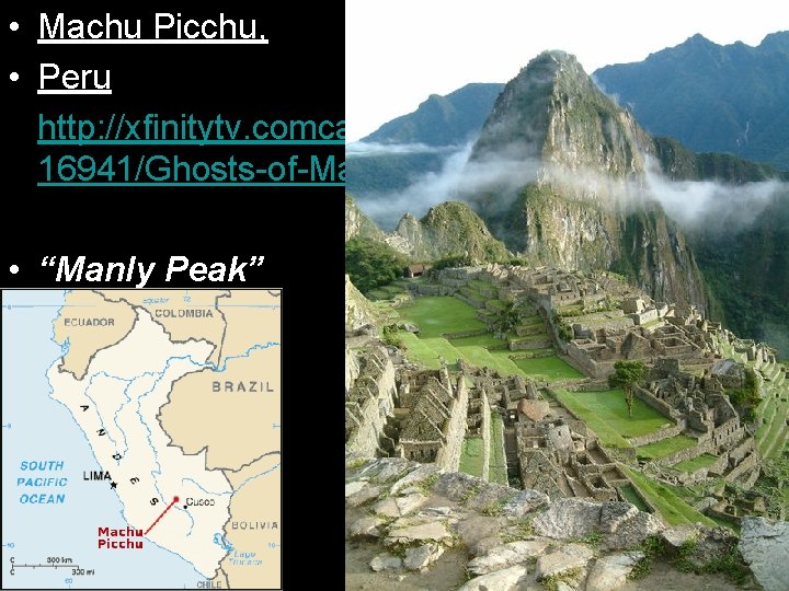  • Machu Picchu, • Peru • http: //xfinitytv. comcast. net/tv/Nova/9993/20537 16941/Ghosts-of-Machu-Picchu/videos • “Manly