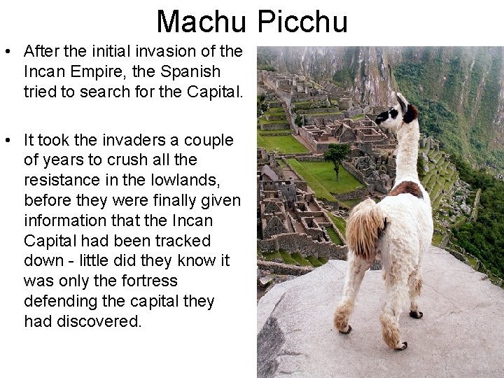 Machu Picchu • After the initial invasion of the Incan Empire, the Spanish tried