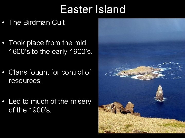 Easter Island • The Birdman Cult • Took place from the mid 1800’s to
