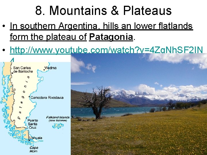 8. Mountains & Plateaus • In southern Argentina, hills an lower flatlands form the