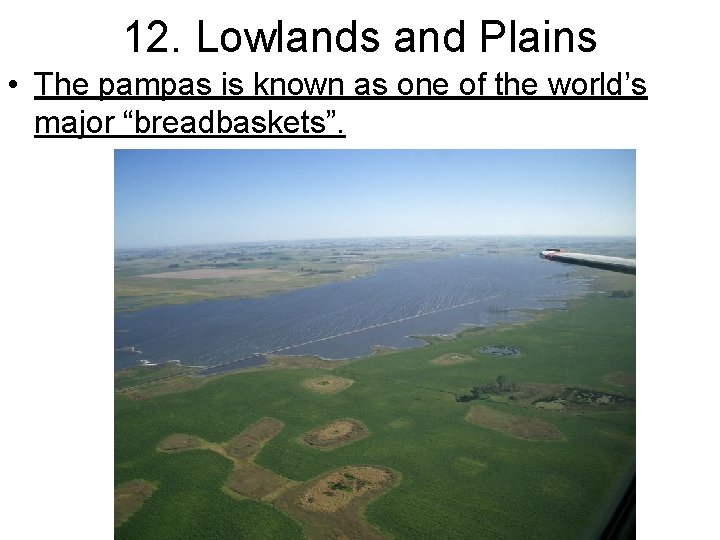12. Lowlands and Plains • The pampas is known as one of the world’s