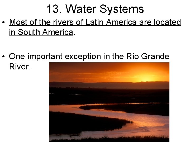 13. Water Systems • Most of the rivers of Latin America are located in