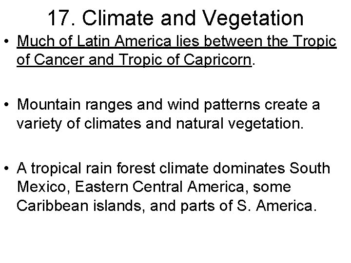 17. Climate and Vegetation • Much of Latin America lies between the Tropic of