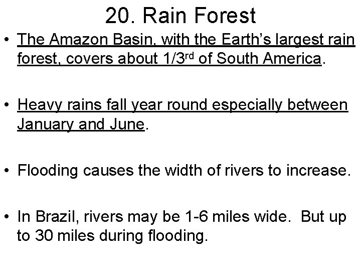 20. Rain Forest • The Amazon Basin, with the Earth’s largest rain forest, covers