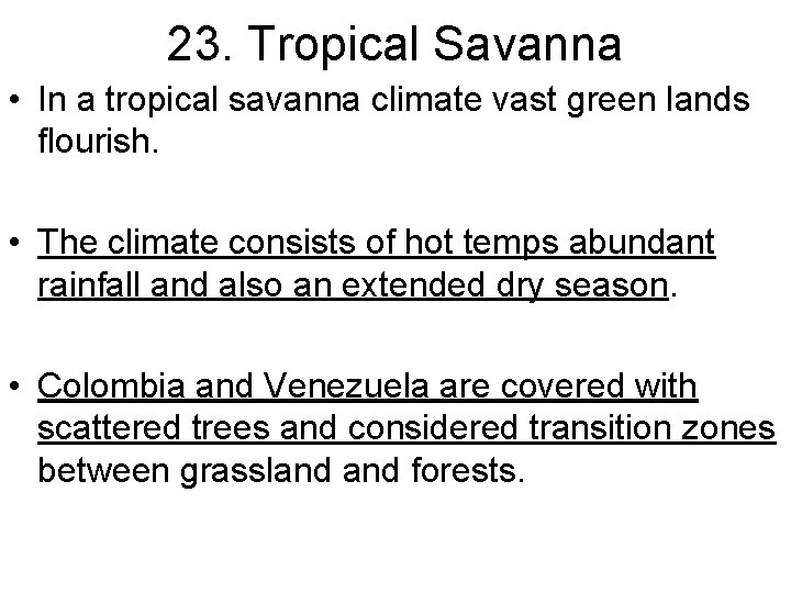 23. Tropical Savanna • In a tropical savanna climate vast green lands flourish. •