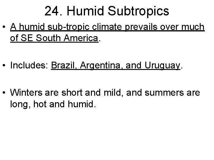 24. Humid Subtropics • A humid sub-tropic climate prevails over much of SE South