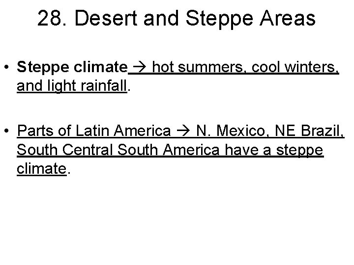 28. Desert and Steppe Areas • Steppe climate hot summers, cool winters, and light