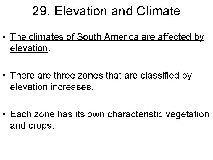 29. Elevation and Climate • The climates of South America are affected by elevation.