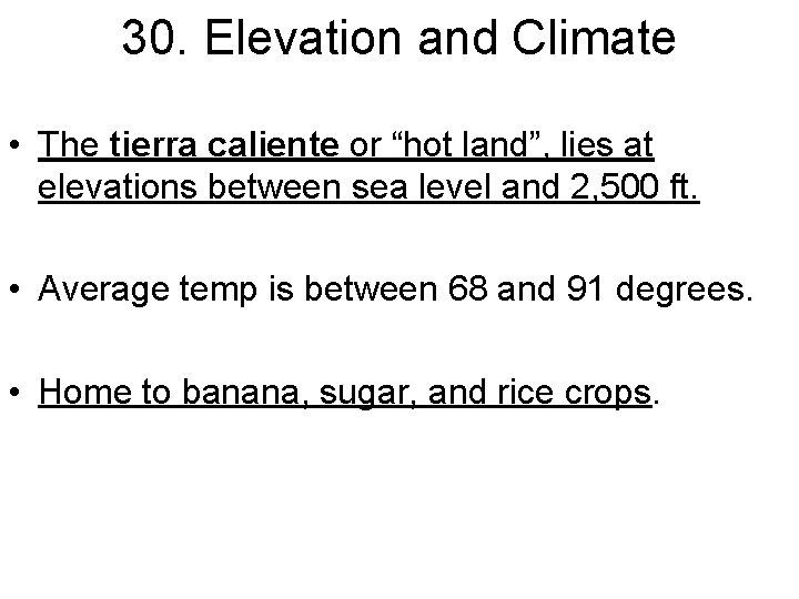 30. Elevation and Climate • The tierra caliente or “hot land”, lies at elevations