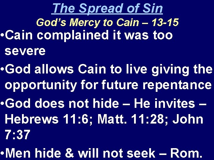 The Spread of Sin God’s Mercy to Cain – 13 -15 • Cain complained