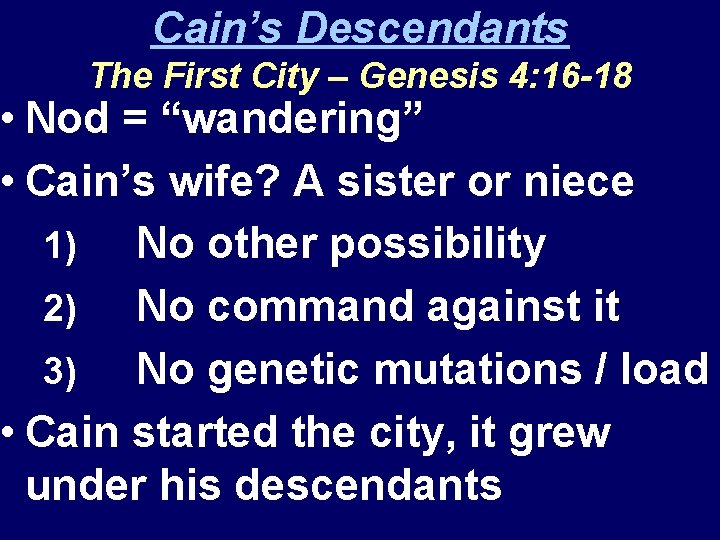 Cain’s Descendants The First City – Genesis 4: 16 -18 • Nod = “wandering”