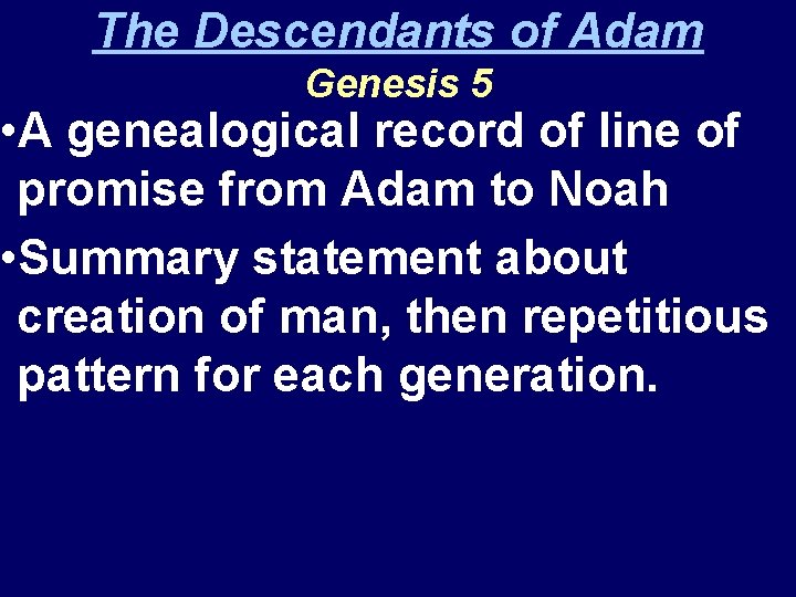 The Descendants of Adam Genesis 5 • A genealogical record of line of promise