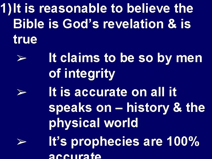 1) It is reasonable to believe the Bible is God’s revelation & is true