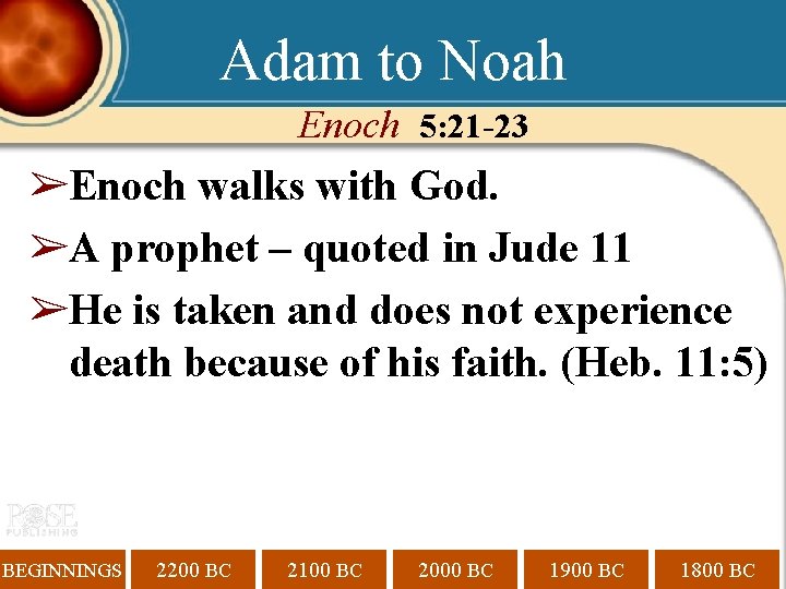 Adam to Noah Enoch 5: 21 -23 ➢Enoch walks with God. ➢A prophet –